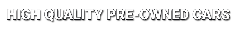 HIGH QUALITY PRE-OWNED CARS